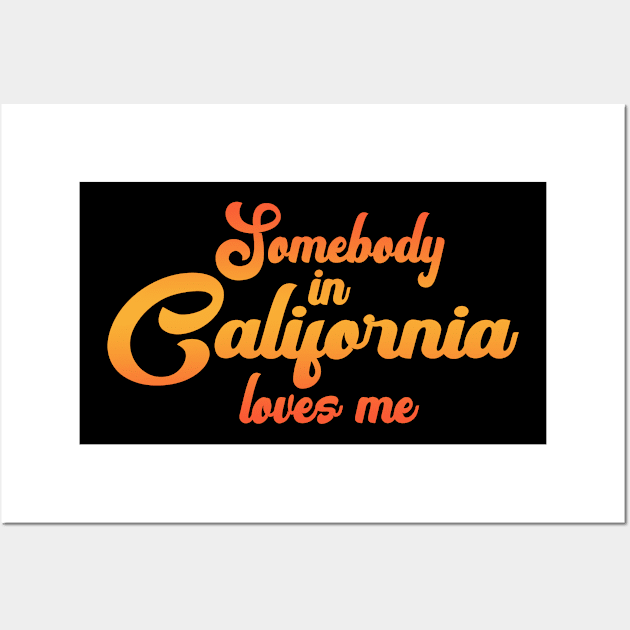 Somebody In California Loves Me Wall Art by tropicalteesshop